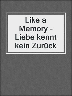 cover image of Like a Memory – Liebe kennt kein Zurück