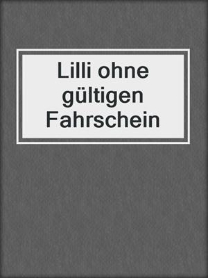 cover image of Lilli ohne gültigen Fahrschein