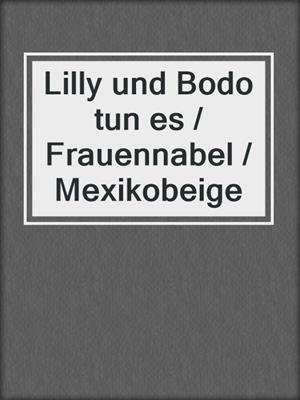 Lilly und Bodo tun es / Frauennabel / Mexikobeige