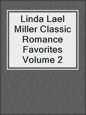 cover image of Linda Lael Miller Classic Romance Favorites Volume 2