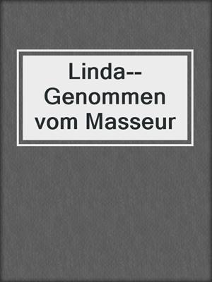 cover image of Linda--Genommen vom Masseur