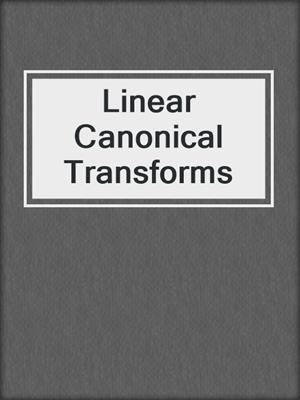 Linear Canonical Transforms