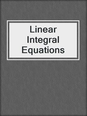 Linear Integral Equations