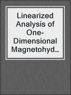 Linearized Analysis of One-Dimensional Magnetohydrodynamic Flows