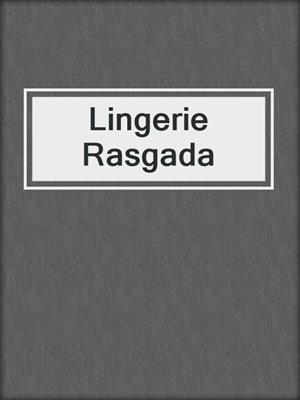 cover image of Lingerie Rasgada