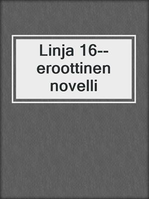 cover image of Linja 16--eroottinen novelli