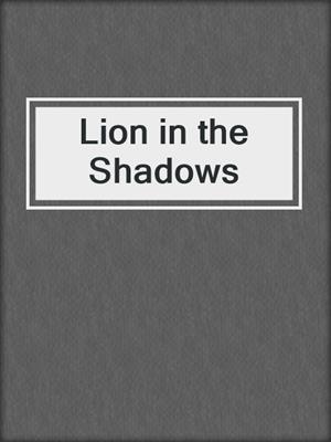 cover image of Lion in the Shadows
