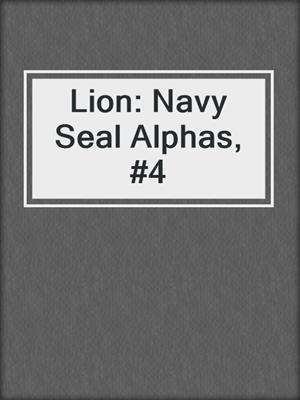 cover image of Lion: Navy Seal Alphas, #4
