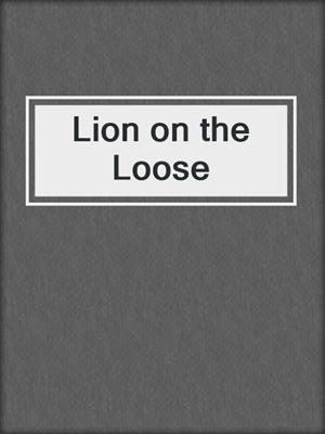 Lion on the Loose