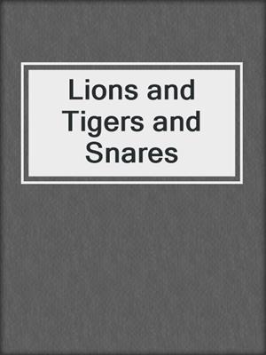 cover image of Lions and Tigers and Snares