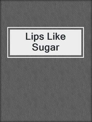 cover image of Lips Like Sugar
