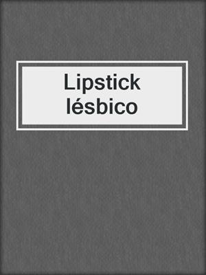 cover image of Lipstick lésbico