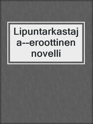 cover image of Lipuntarkastaja--eroottinen novelli