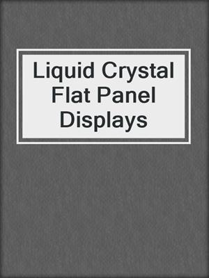 Liquid Crystal Flat Panel Displays