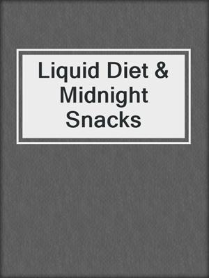 cover image of Liquid Diet & Midnight Snacks