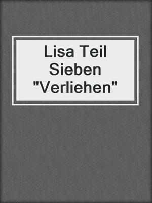 cover image of Lisa Teil Sieben "Verliehen"