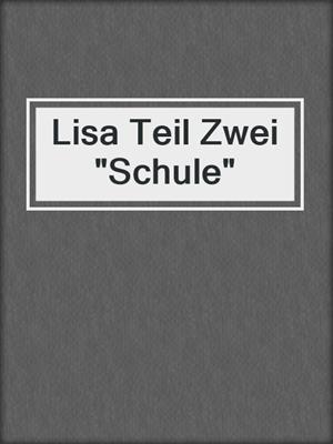 cover image of Lisa Teil Zwei "Schule"