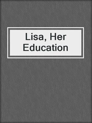 cover image of Lisa, Her Education