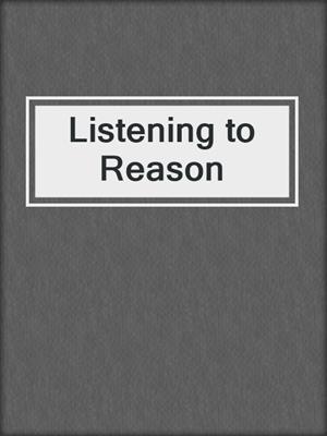cover image of Listening to Reason