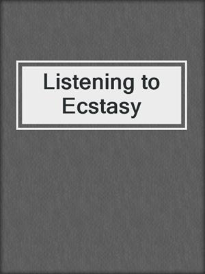 Listening to Ecstasy
