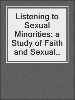 cover image of Listening to Sexual Minorities: a Study of Faith and Sexual Identity on Christian College Campuses