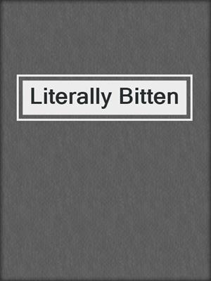 cover image of Literally Bitten
