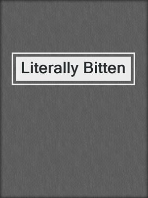 cover image of Literally Bitten