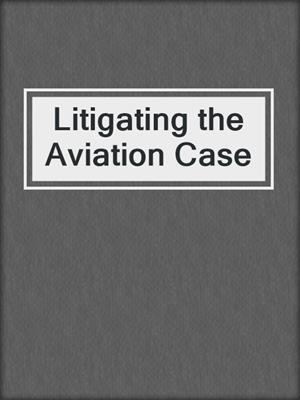 cover image of Litigating the Aviation Case