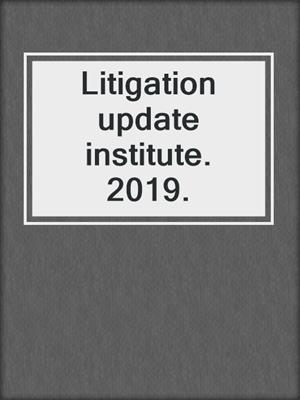 Litigation update institute. 2019.