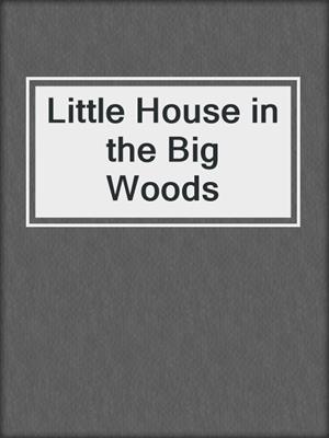 cover image of Little House in the Big Woods