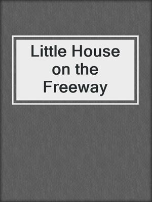 Little House on the Freeway