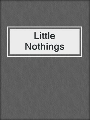 cover image of Little Nothings