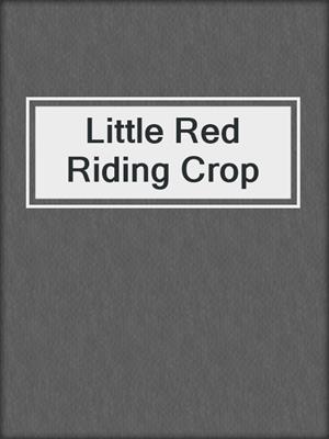 cover image of Little Red Riding Crop