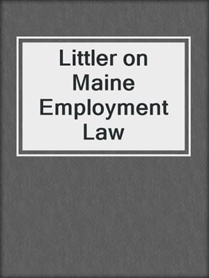 cover image of Littler on Maine Employment Law