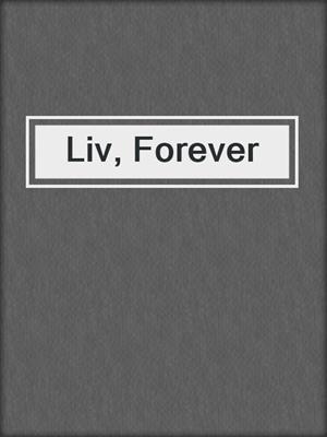 Liv, Forever