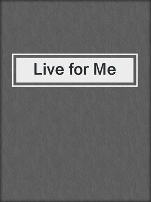 cover image of Live for Me