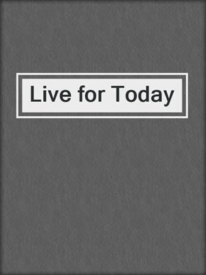 cover image of Live for Today