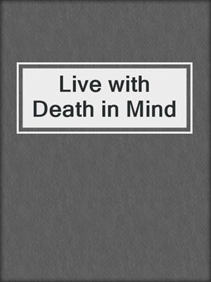 cover image of Live with Death in Mind