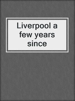 cover image of Liverpool a few years since