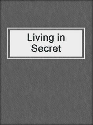 cover image of Living in Secret