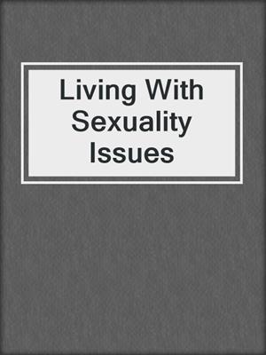 cover image of Living With Sexuality Issues