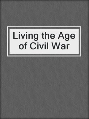 Living the Age of Civil War