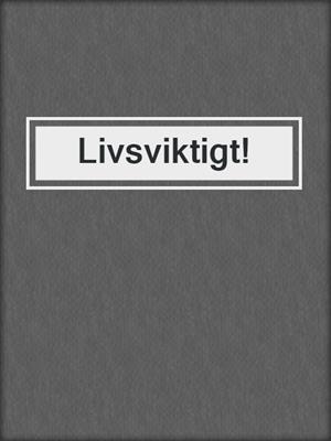 Livsviktigt!