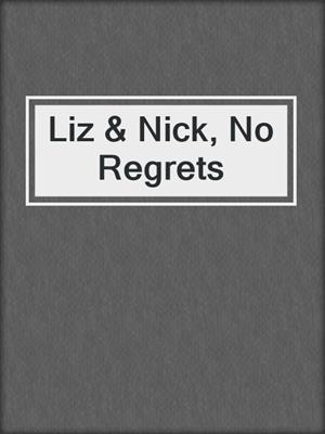 cover image of Liz & Nick, No Regrets