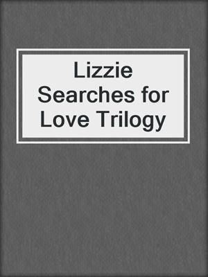 cover image of Lizzie Searches for Love Trilogy