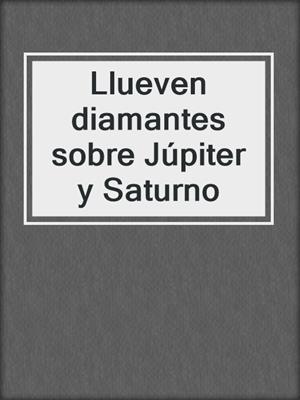 cover image of Llueven diamantes sobre Júpiter y Saturno