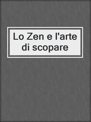cover image of Lo Zen e l'arte di scopare