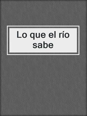 Lo que el río sabe