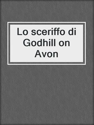 cover image of Lo sceriffo di Godhill on Avon