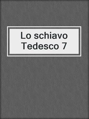 cover image of Lo schiavo Tedesco 7